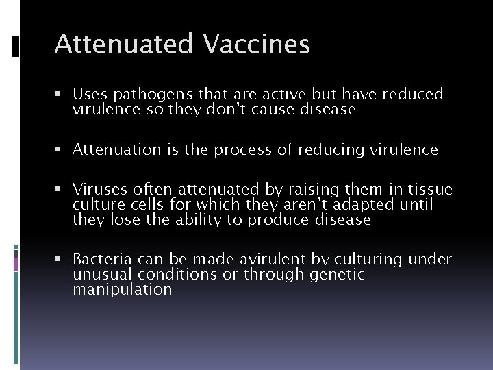 Attenuated Vaccines Uses pathogens that are active but have reduced virulence so they don’t