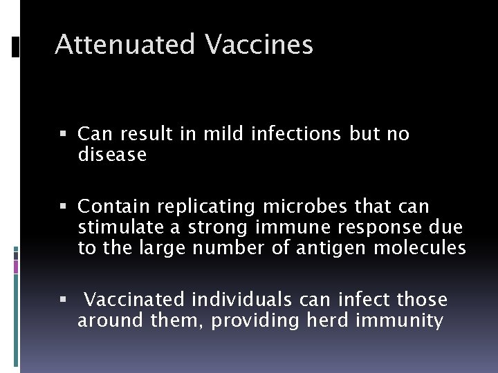 Attenuated Vaccines Can result in mild infections but no disease Contain replicating microbes that