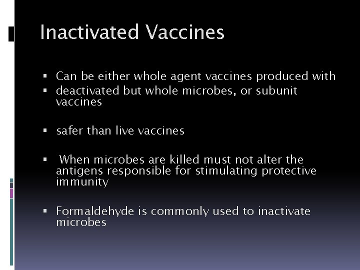 Inactivated Vaccines Can be either whole agent vaccines produced with deactivated but whole microbes,