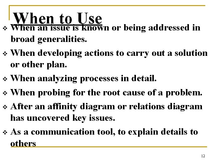 v When to Use When an issue is known or being addressed in broad