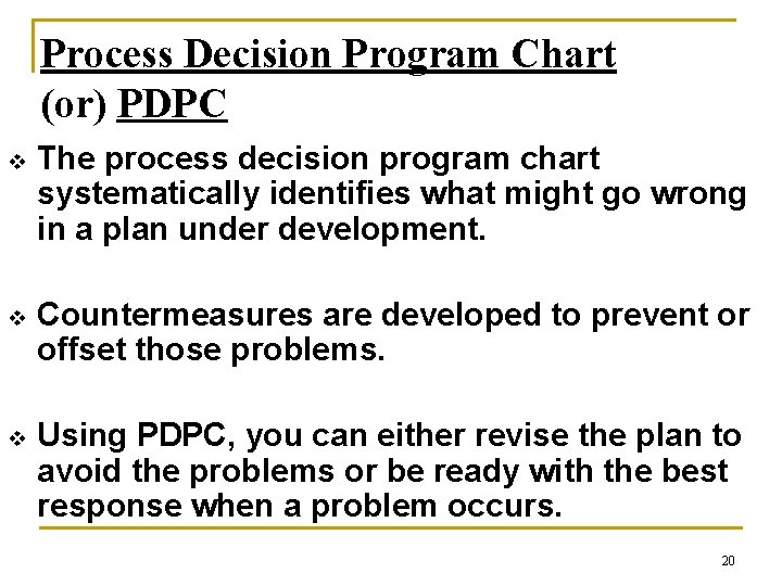 Process Decision Program Chart (or) PDPC v The process decision program chart systematically identifies
