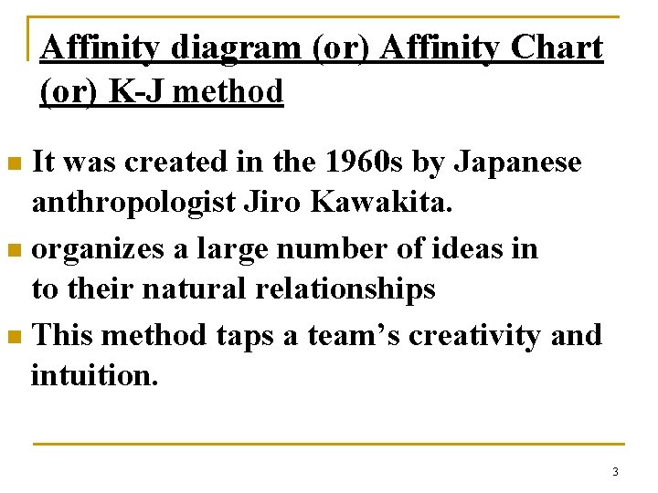 Affinity diagram (or) Affinity Chart (or) K-J method It was created in the 1960