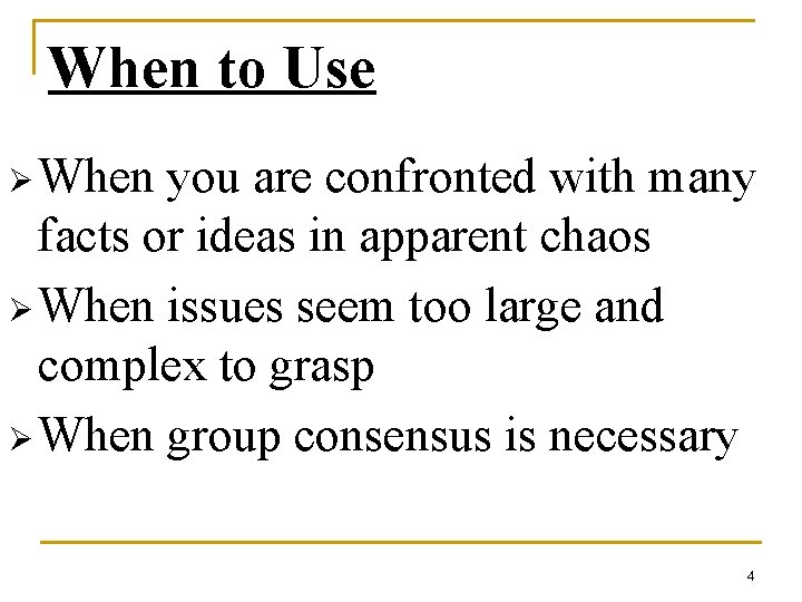 When to Use Ø When you are confronted with many facts or ideas in