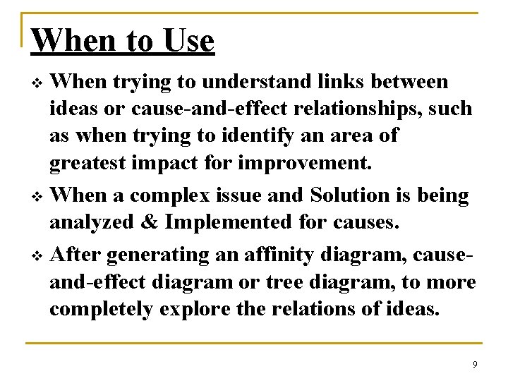 When to Use When trying to understand links between ideas or cause-and-effect relationships, such