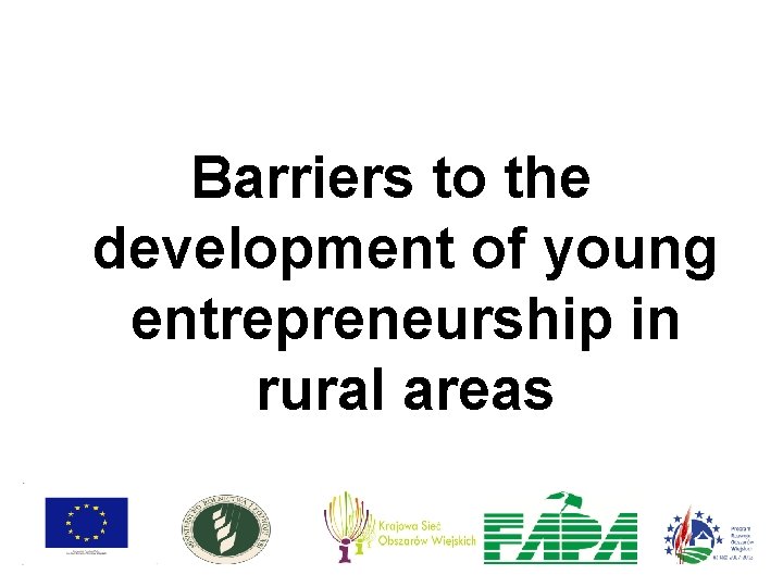 Barriers to the development of young entrepreneurship in rural areas Barriers to the development of young entrepreneurship in rural areas