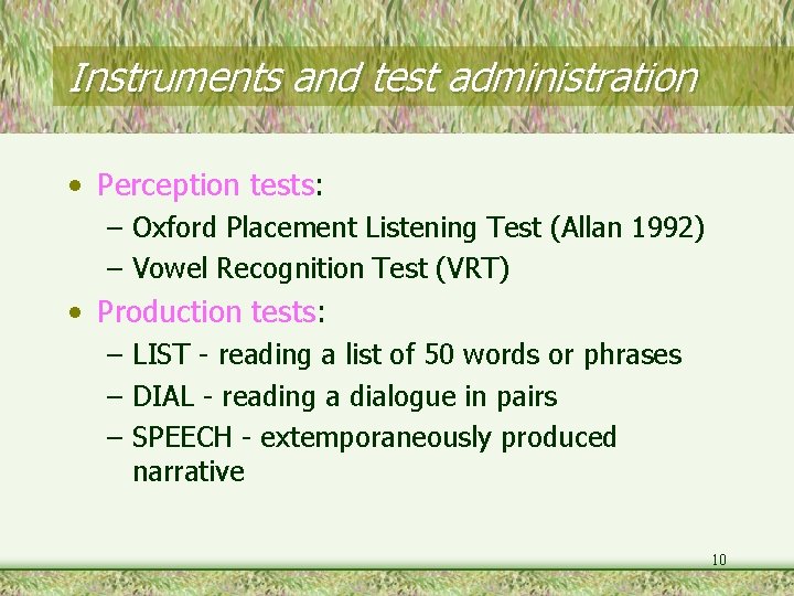 Instruments and test administration • Perception tests: – Oxford Placement Listening Test (Allan 1992)