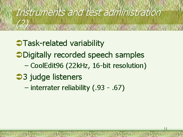 Instruments and test administration (2) Task-related variability Digitally recorded speech samples – Cool. Edit