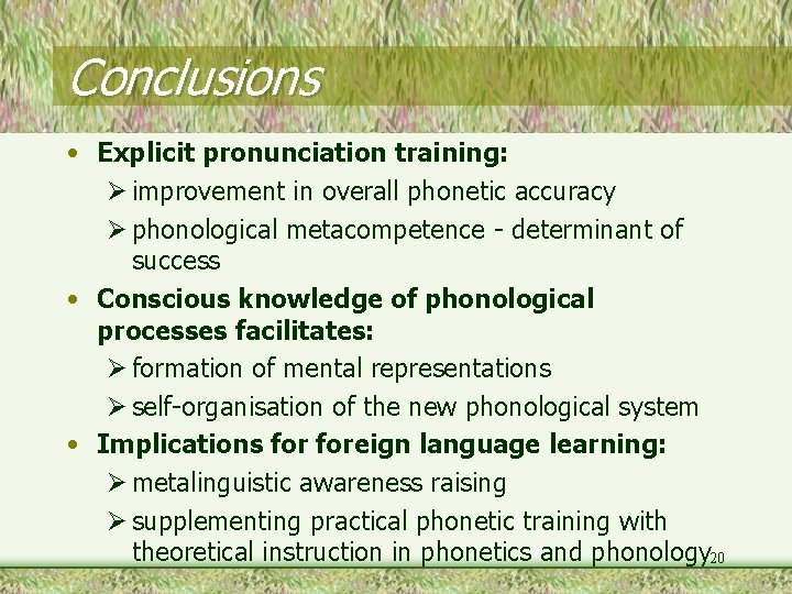 Conclusions • Explicit pronunciation training: Ø improvement in overall phonetic accuracy Ø phonological metacompetence