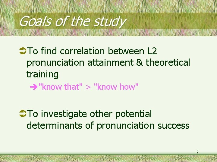 Goals of the study To find correlation between L 2 pronunciation attainment & theoretical