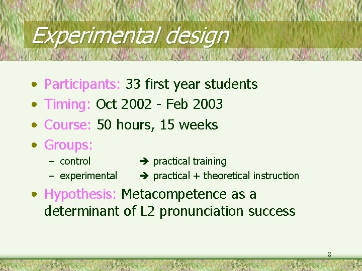 Experimental design • • Participants: 33 first year students Timing: Oct 2002 - Feb