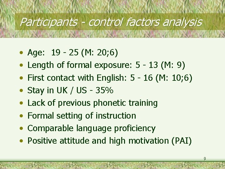 Participants - control factors analysis • • Age: 19 - 25 (M: 20; 6)