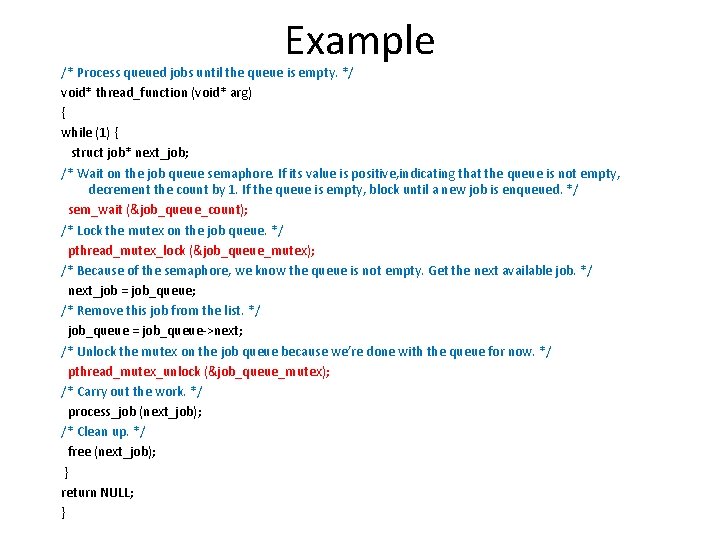 Example /* Process queued jobs until the queue is empty. */ void* thread_function (void*