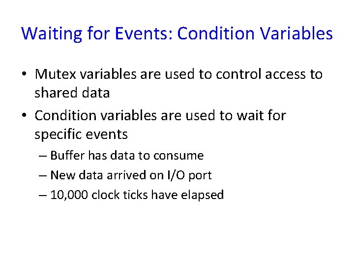 Waiting for Events: Condition Variables • Mutex variables are used to control access to