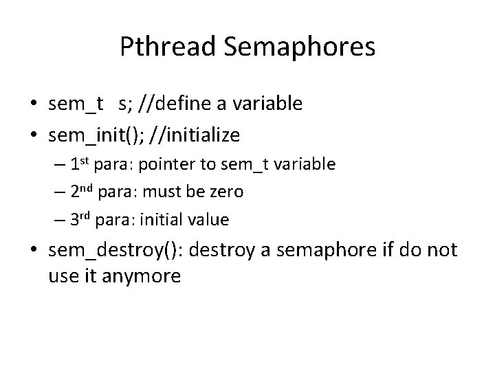 Pthread Semaphores • sem_t s; //define a variable • sem_init(); //initialize – 1 st