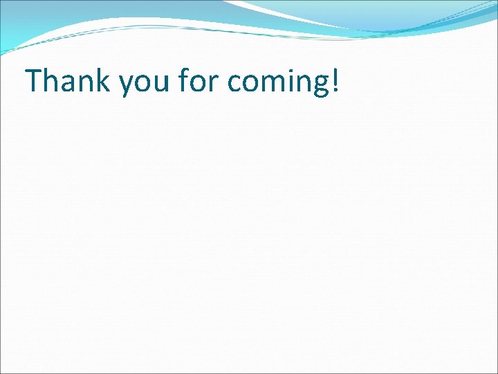 Thank you for coming! Thank you for coming!