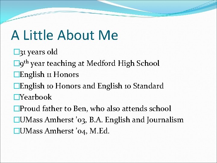 A Little About Me � 31 years old � 9 th year teaching at