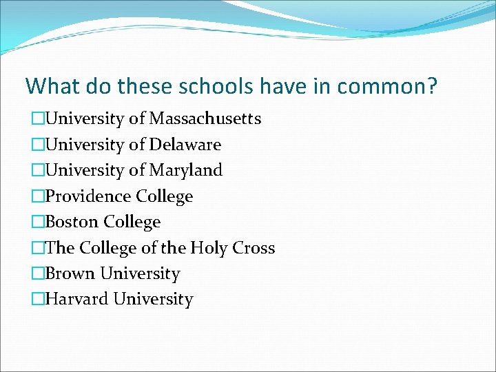 What do these schools have in common? �University of Massachusetts �University of Delaware �University What do these schools have in common? �University of Massachusetts �University of Delaware �University