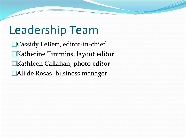 Leadership Team �Cassidy Le. Bert, editor-in-chief �Katherine Timmins, layout editor �Kathleen Callahan, photo editor