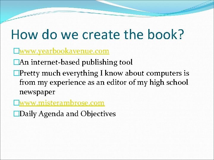 How do we create the book? �www. yearbookavenue. com �An internet-based publishing tool �Pretty How do we create the book? �www. yearbookavenue. com �An internet-based publishing tool �Pretty