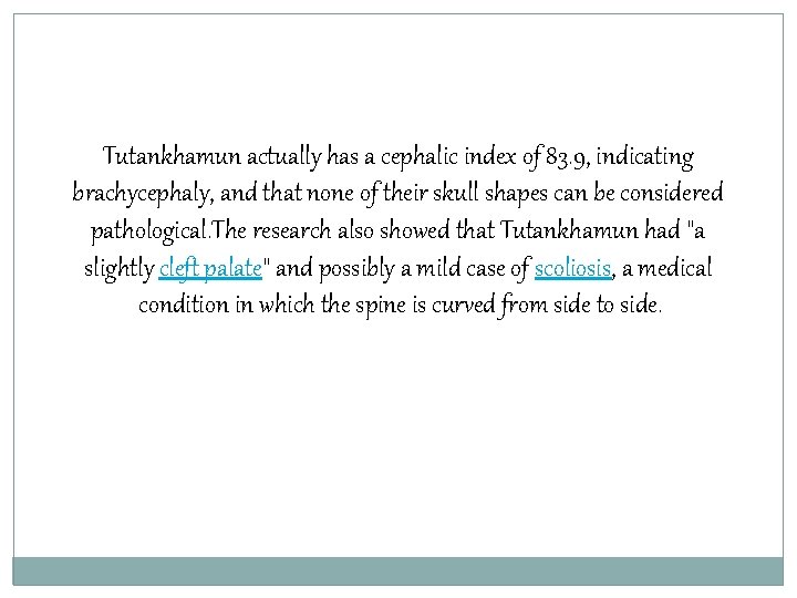 Tutankhamun actually has a cephalic index of 83. 9, indicating brachycephaly, and that none