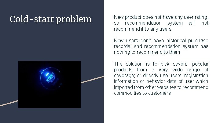 Cold-start problem New product does not have any user rating, so recommendation system will