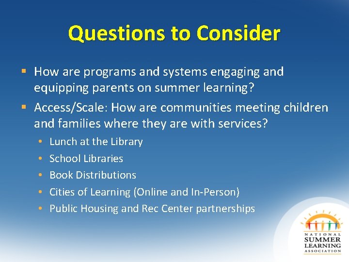 Questions to Consider § How are programs and systems engaging and equipping parents on