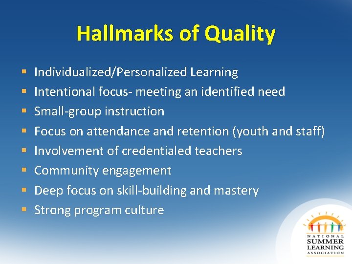 Hallmarks of Quality § § § § Individualized/Personalized Learning Intentional focus- meeting an identified