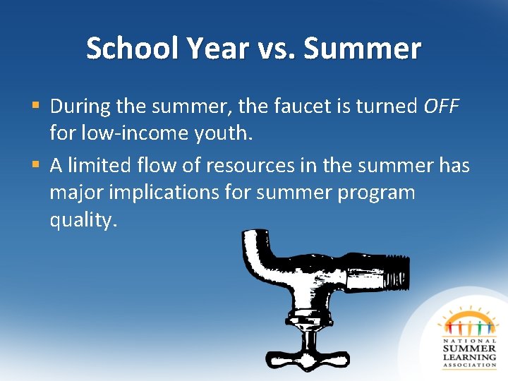 School Year vs. Summer § During the summer, the faucet is turned OFF for