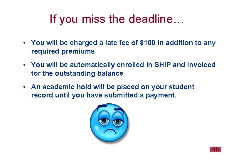 If you miss the deadline… • You will be charged a late fee of