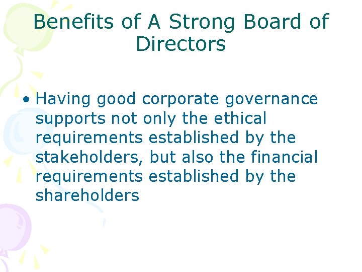 Benefits of A Strong Board of Directors • Having good corporate governance supports not