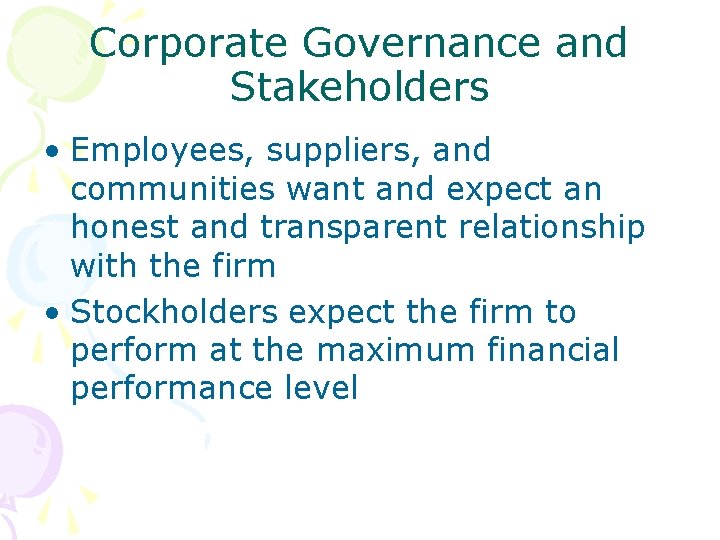 Corporate Governance and Stakeholders • Employees, suppliers, and communities want and expect an honest