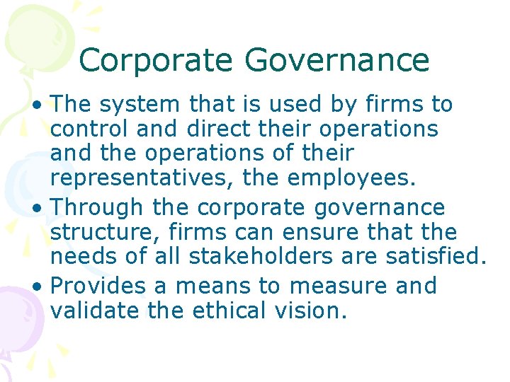 Corporate Governance • The system that is used by firms to control and direct