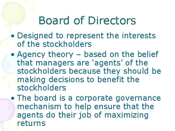 Board of Directors • Designed to represent the interests of the stockholders • Agency