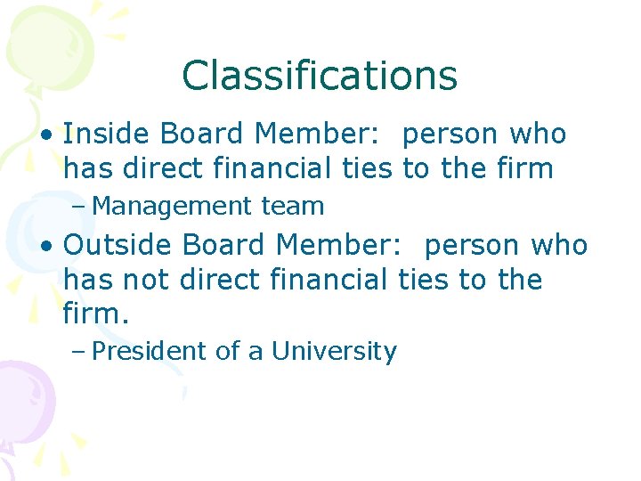 Classifications • Inside Board Member: person who has direct financial ties to the firm