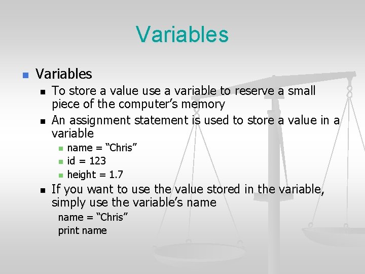 Variables n n To store a value use a variable to reserve a small