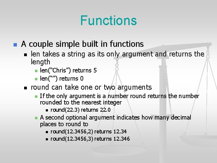 Functions n A couple simple built in functions n len takes a string as