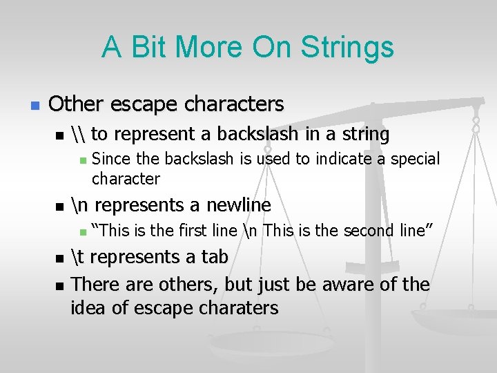 A Bit More On Strings n Other escape characters n \ to represent a