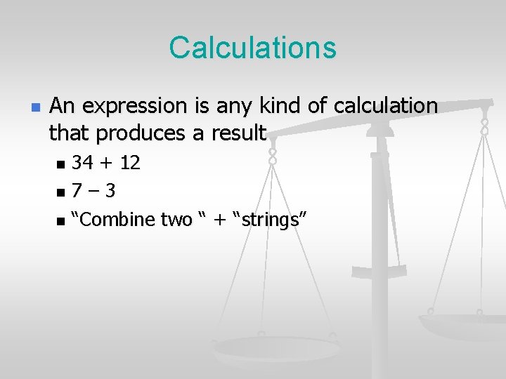 Calculations n An expression is any kind of calculation that produces a result 34