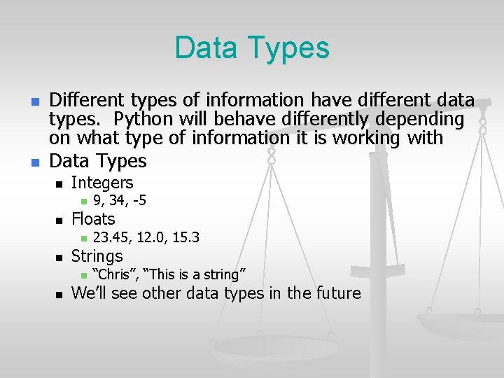 Data Types n n Different types of information have different data types. Python will