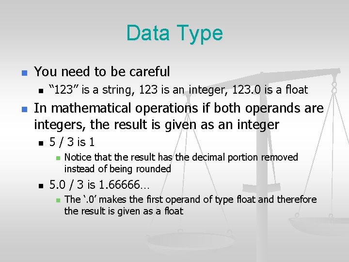 Data Type n You need to be careful n n “ 123” is a