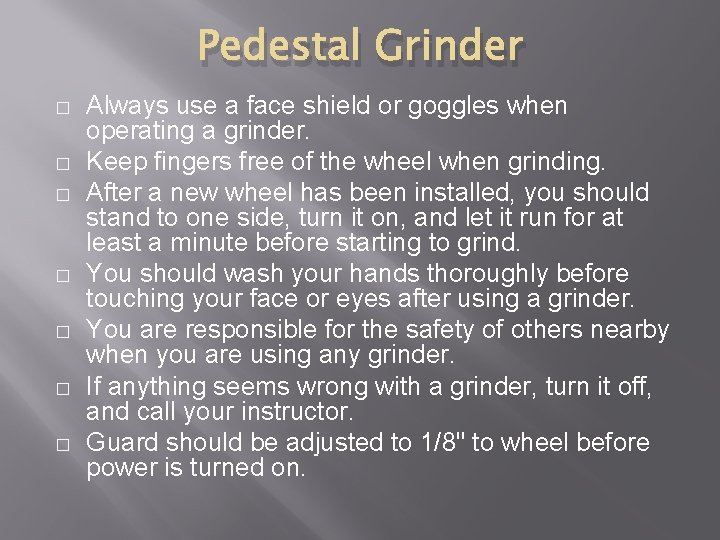 Pedestal Grinder � � � � Always use a face shield or goggles when