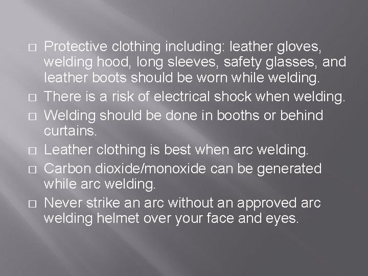 � � � Protective clothing including: leather gloves, welding hood, long sleeves, safety glasses,