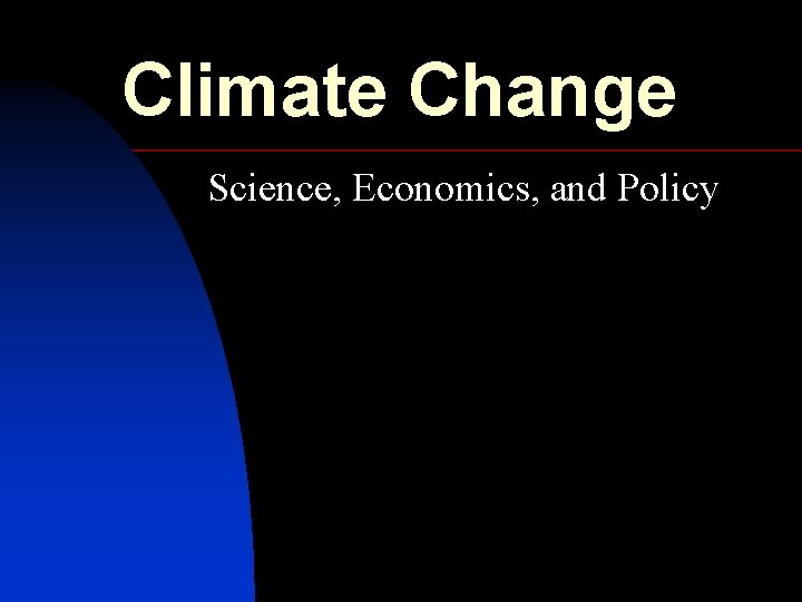 Climate Change Science, Economics, and Policy 