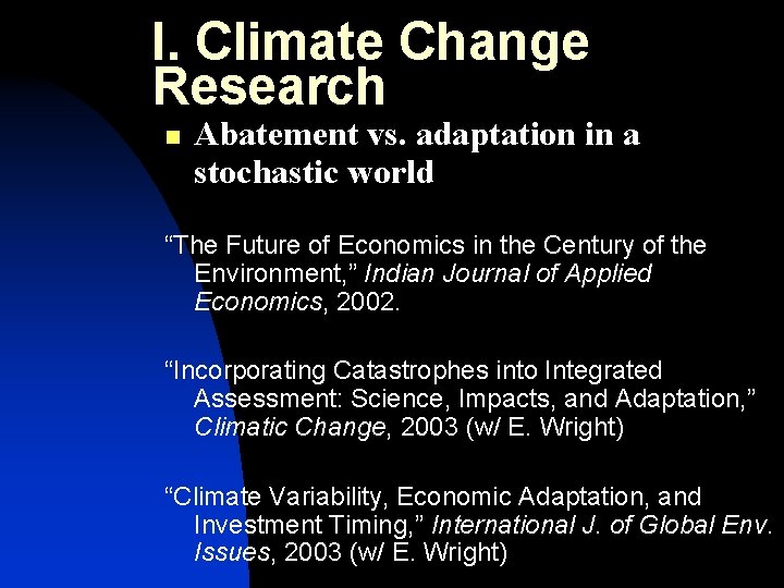 I. Climate Change Research n Abatement vs. adaptation in a stochastic world “The Future