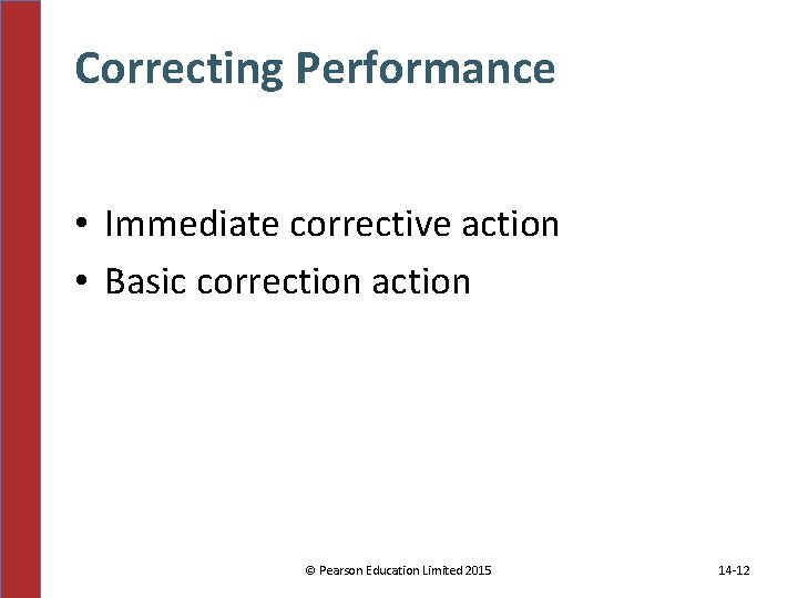Correcting Performance • Immediate corrective action • Basic correction action © Pearson Education Limited Correcting Performance • Immediate corrective action • Basic correction action © Pearson Education Limited