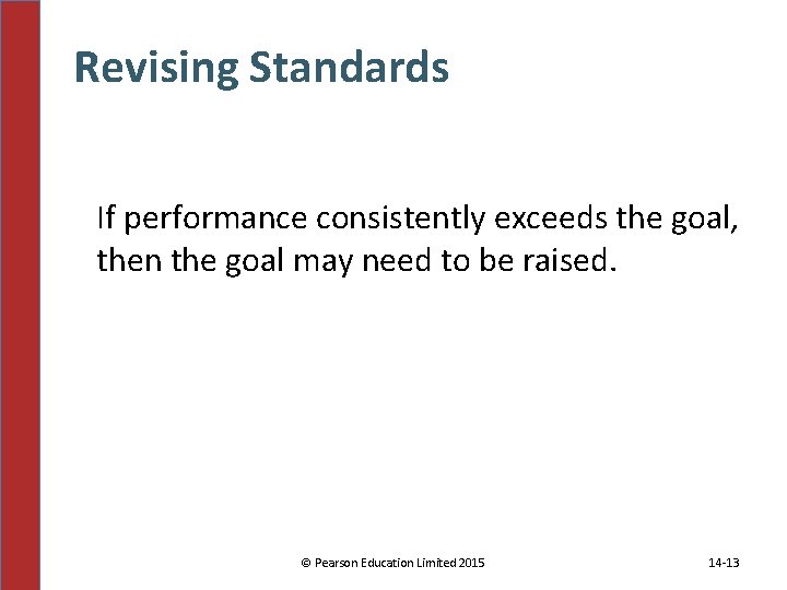 Revising Standards If performance consistently exceeds the goal, then the goal may need to Revising Standards If performance consistently exceeds the goal, then the goal may need to