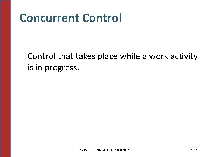 Concurrent Control that takes place while a work activity is in progress. © Pearson Concurrent Control that takes place while a work activity is in progress. © Pearson