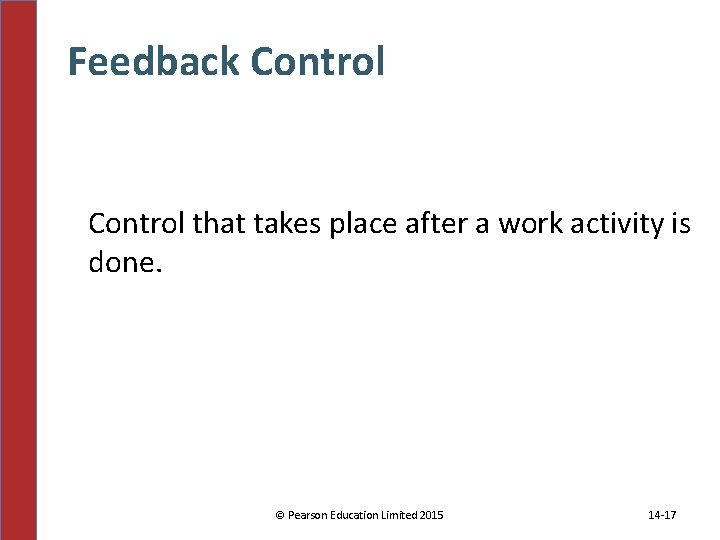 Feedback Control that takes place after a work activity is done. © Pearson Education Feedback Control that takes place after a work activity is done. © Pearson Education