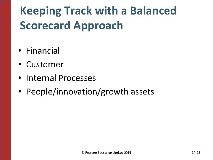 Keeping Track with a Balanced Scorecard Approach • • Financial Customer Internal Processes People/innovation/growth Keeping Track with a Balanced Scorecard Approach • • Financial Customer Internal Processes People/innovation/growth