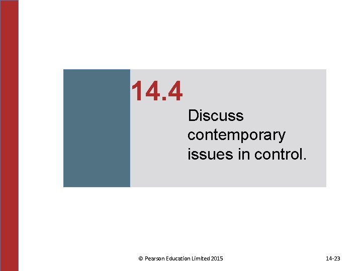 14. 4 Discuss contemporary issues in control. © Pearson Education Limited 2015 14 -23 14. 4 Discuss contemporary issues in control. © Pearson Education Limited 2015 14 -23